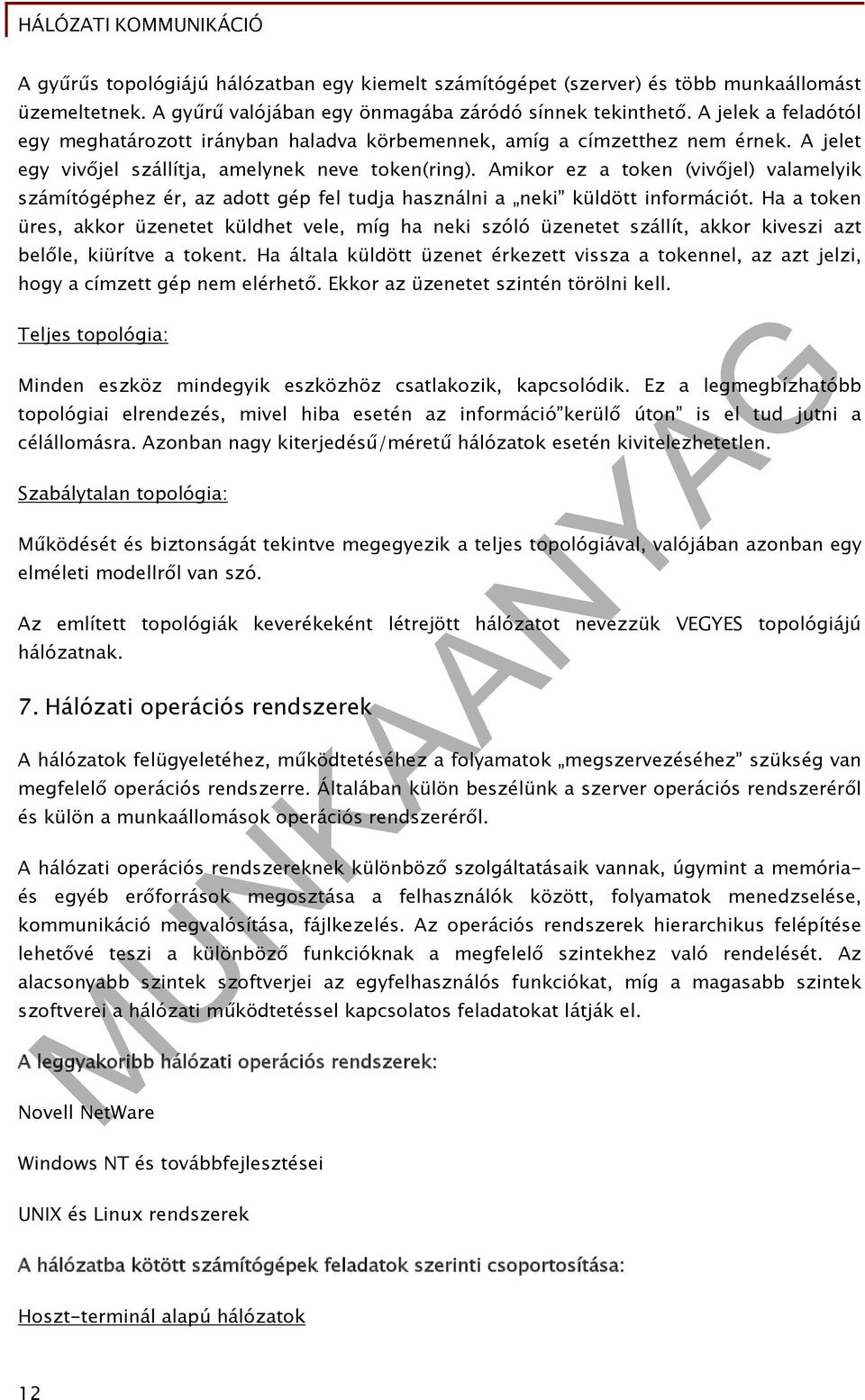 Amikor ez a token (vivőjel) valamelyik számítógéphez ér, az adott gép fel tudja használni a neki küldött információt.