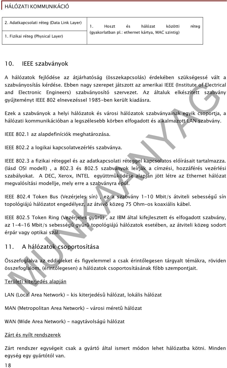 Ebben nagy szerepet játszott az amerikai IEEE (Institute of Electrical and Electronic Engineers) szabványosító szervezet.