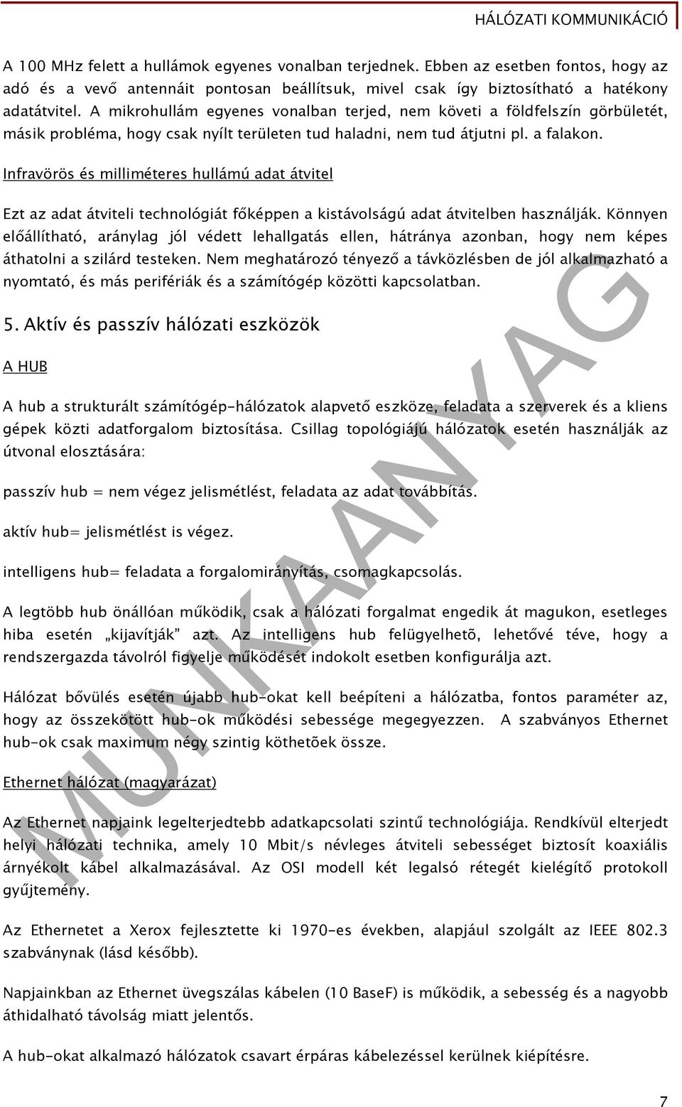 Infravörös és milliméteres hullámú adat átvitel Ezt az adat átviteli technológiát főképpen a kistávolságú adat átvitelben használják.