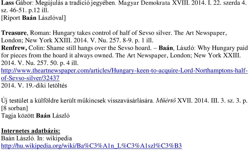 Baán, László: Why Hungary paid for pieces from the hoard it always owned. The Art Newspaper, London; New York XXIII. 2014. V. Nu. 257. 50. p. 4 ill. http://www.theartnewspaper.