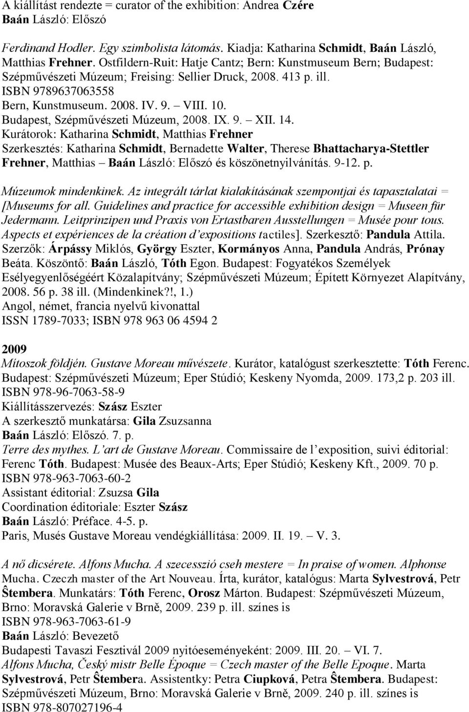 Budapest, Szépművészeti Múzeum, 2008. IX. 9. XII. 14.