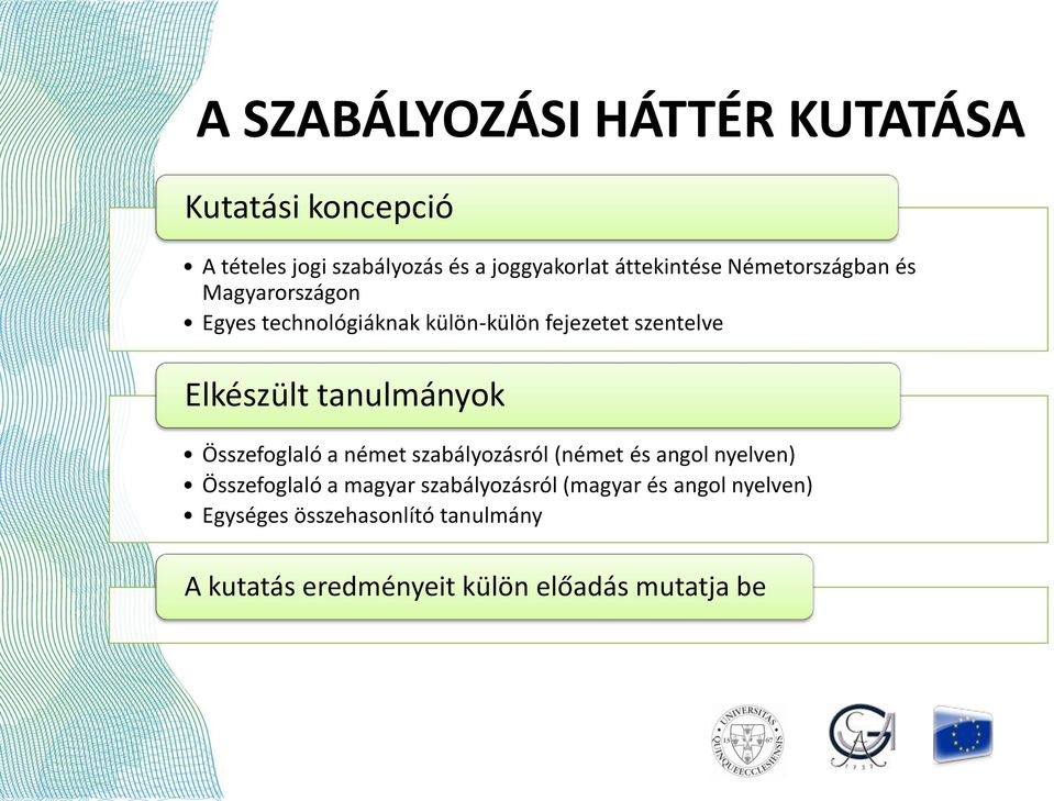 Elkészült tanulmányok Összefoglaló a német szabályozásról (német és angol nyelven) Összefoglaló a magyar