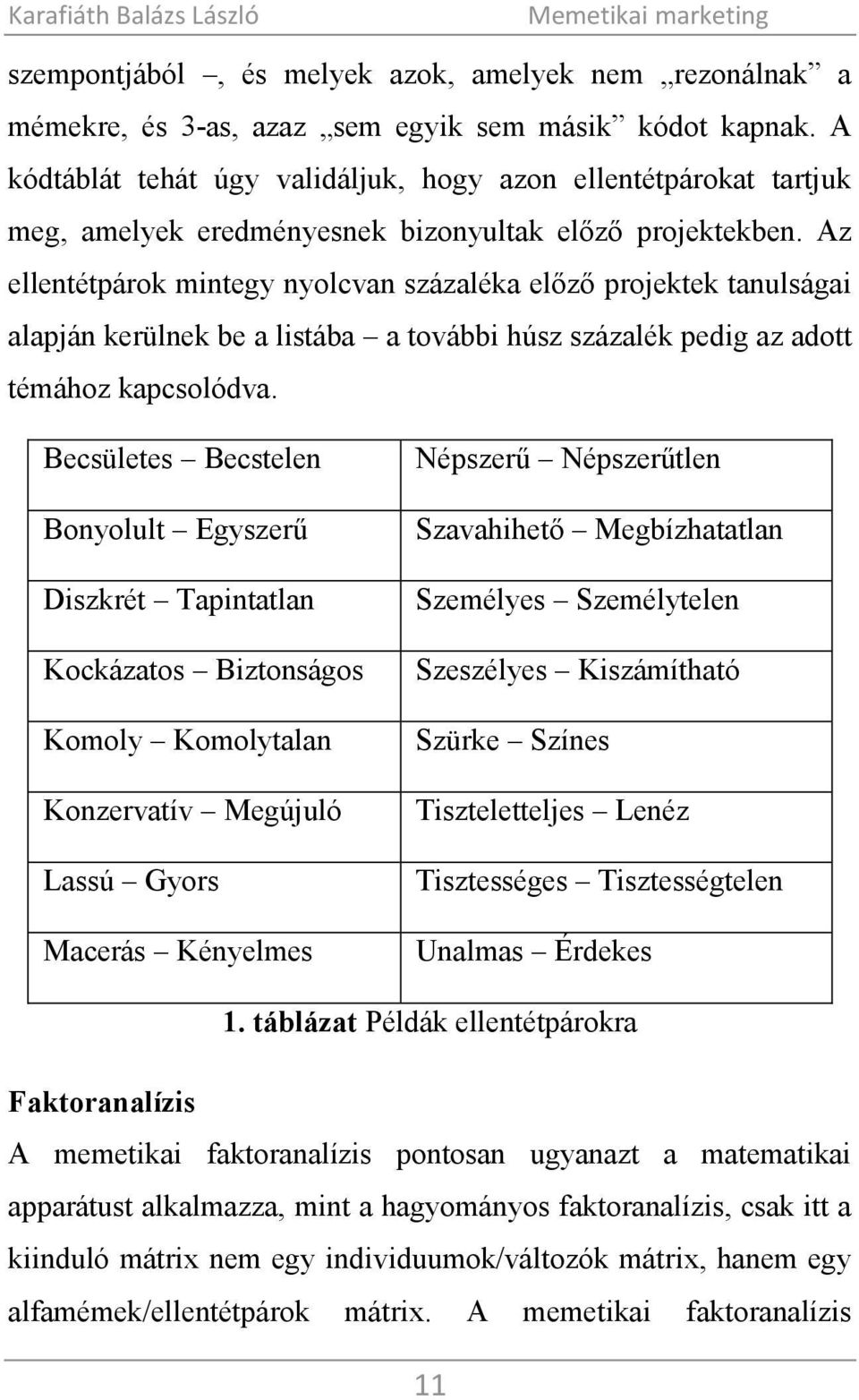 Az ellentétpárok mintegy nyolcvan százaléka előző projektek tanulságai alapján kerülnek be a listába a további húsz százalék pedig az adott témához kapcsolódva.