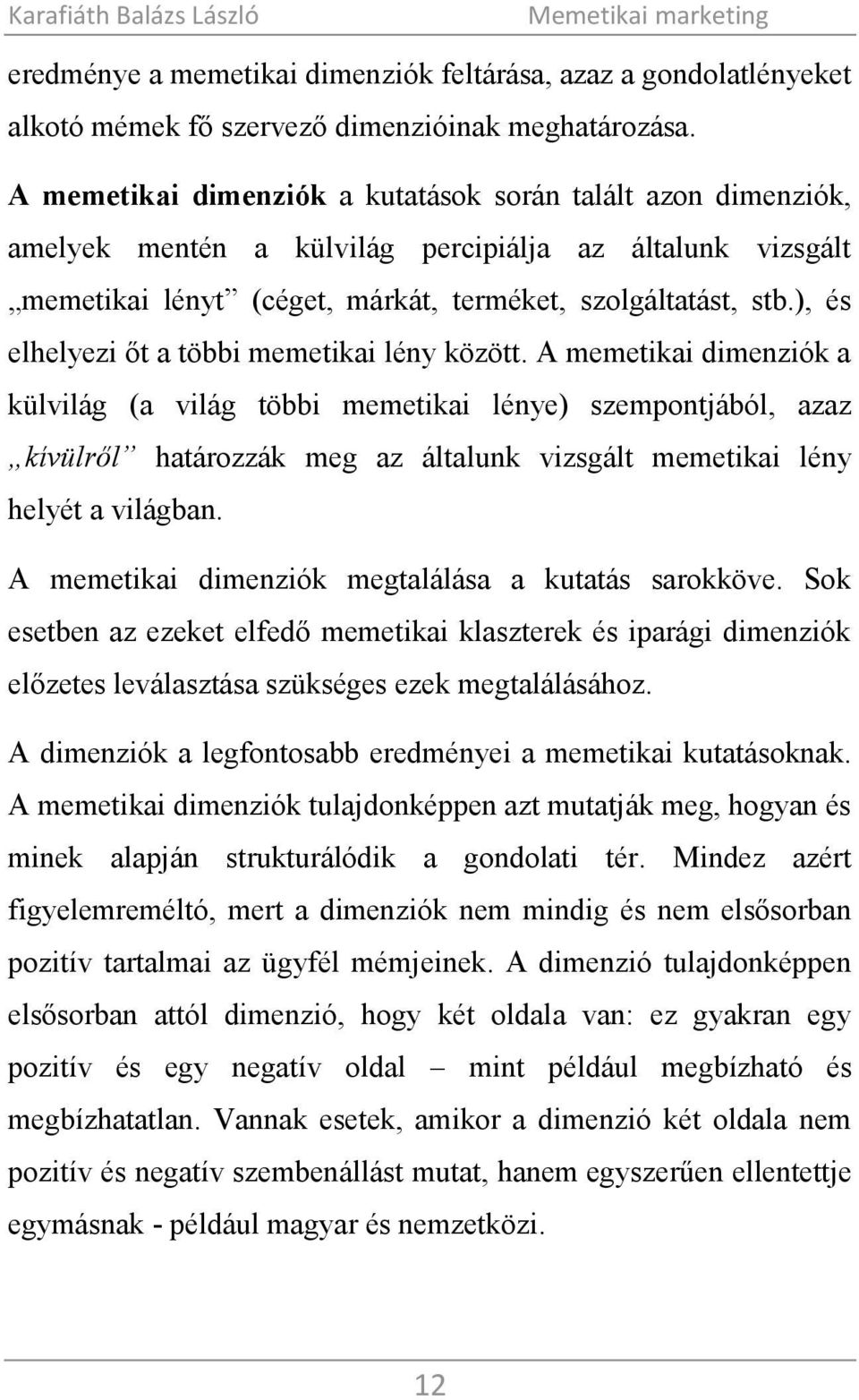 ), és elhelyezi őt a többi memetikai lény között.
