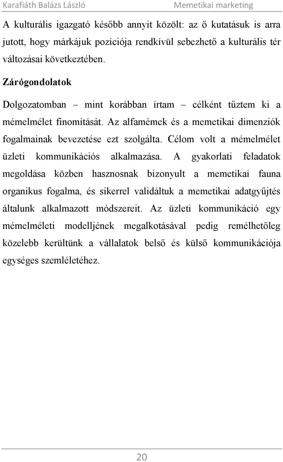 Célom volt a mémelmélet üzleti kommunikációs alkalmazása.