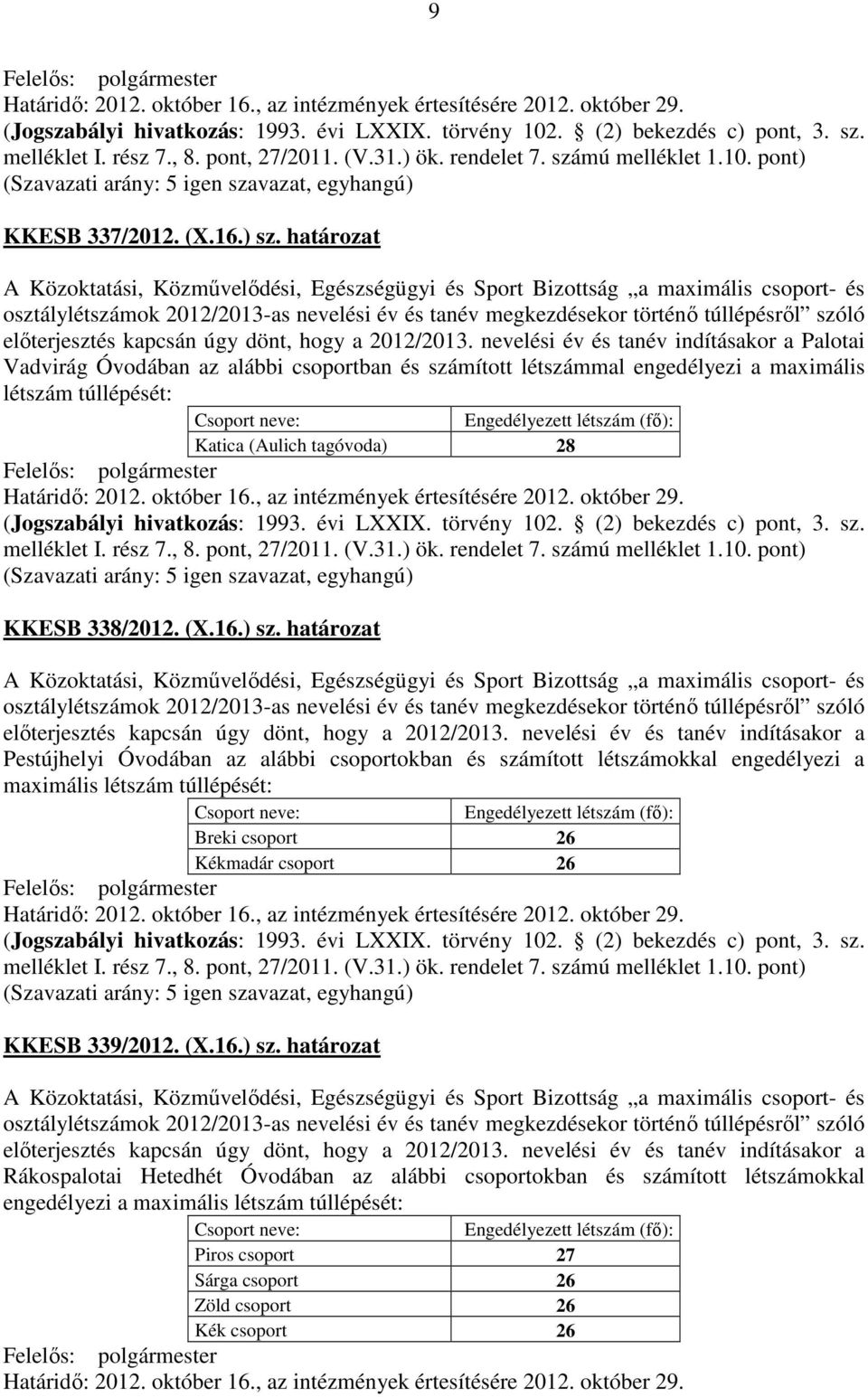 ) sz. határozat előterjesztés kapcsán úgy dönt, hogy a 2012/2013.