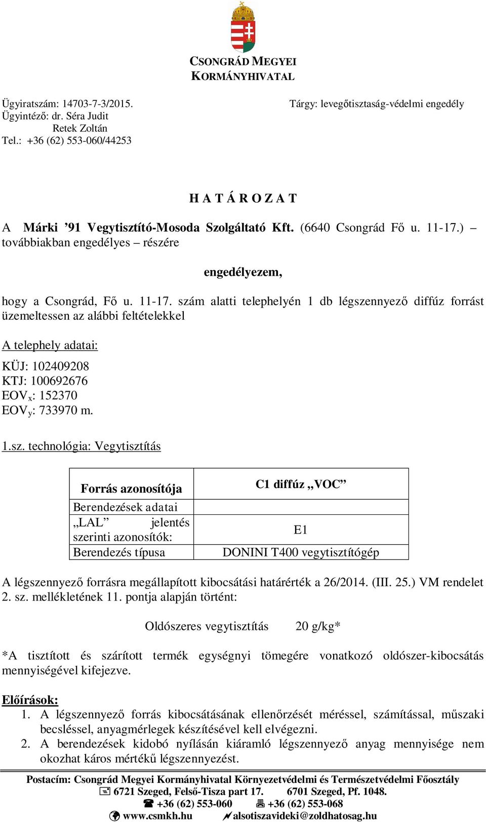 ) továbbiakban engedélyes részére engedélyezem, hogy a Csongrád, F u. 11-17.