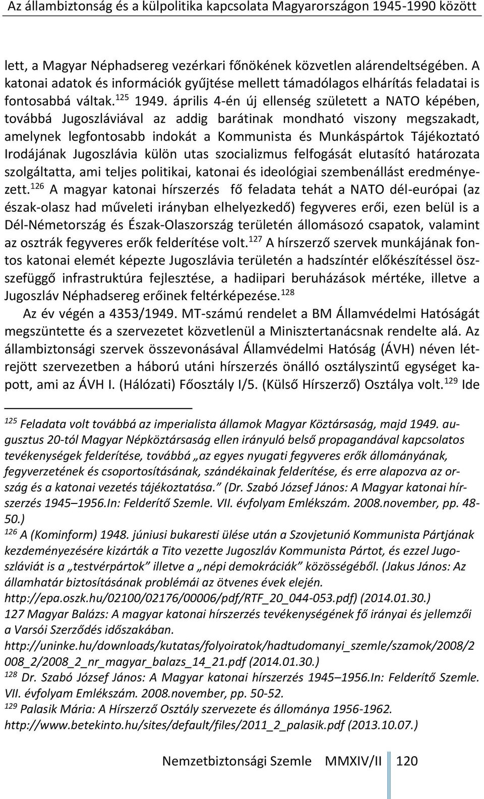 Irodájának Jugoszlávia külön utas szocializmus felfogását elutasító határozata szolgáltatta, ami teljes politikai, katonai és ideológiai szembenállást eredményezett.