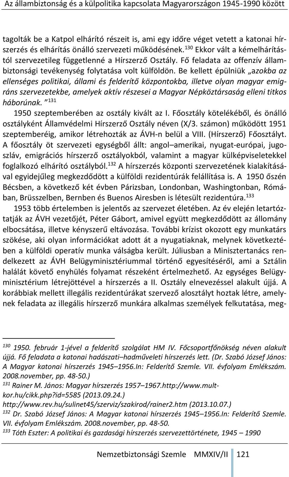 Be kellett épülniük azokba az ellenséges politikai, állami és felderítő központokba, illetve olyan magyar emigráns szervezetekbe, amelyek aktív részesei a Magyar Népköztársaság elleni titkos