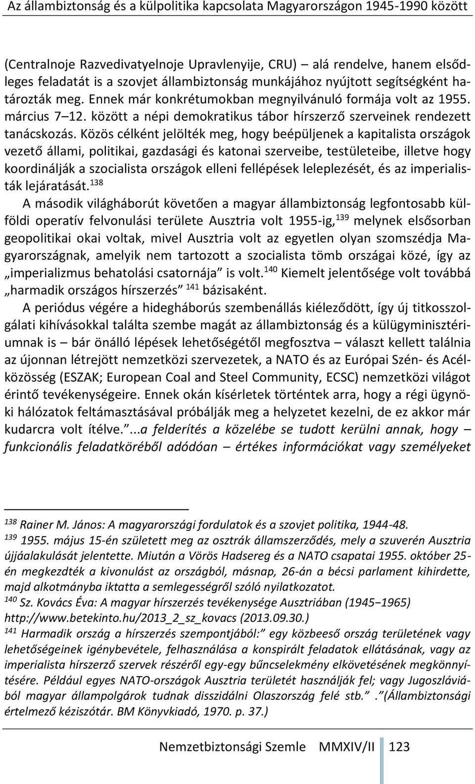 Közös célként jelölték meg, hogy beépüljenek a kapitalista országok vezető állami, politikai, gazdasági és katonai szerveibe, testületeibe, illetve hogy koordinálják a szocialista országok elleni