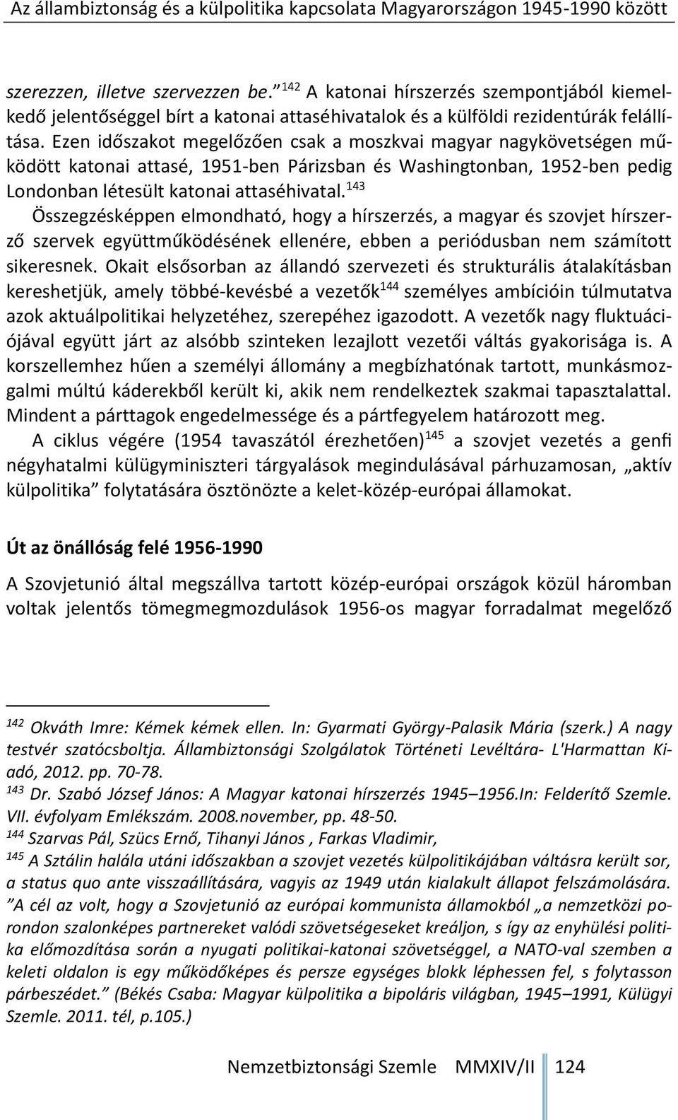 143 Összegzésképpen elmondható, hogy a hírszerzés, a magyar és szovjet hírszerző szervek együttműködésének ellenére, ebben a periódusban nem számított sikeresnek.
