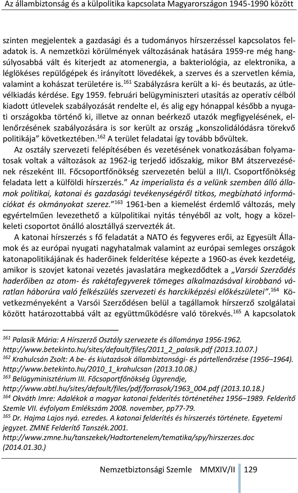 szerves és a szervetlen kémia, valamint a kohászat területére is. 161 Szabályzásra került a ki- és beutazás, az útlevélkiadás kérdése. Egy 1959.