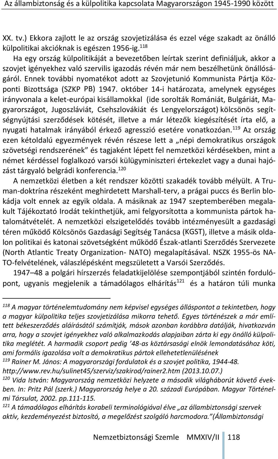 Ennek további nyomatékot adott az Szovjetunió Kommunista Pártja Központi Bizottsága (SZKP PB) 1947.