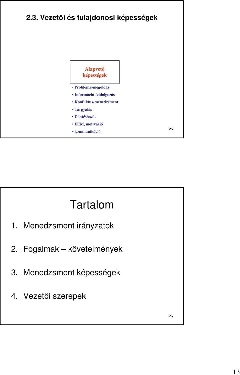 Tárgyalás Döntéshozás EEM, motiváció kommunikáció 25 Tartalom 1.