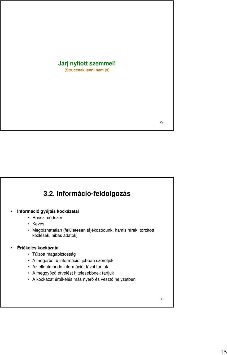 tájékozódunk, hamis hírek, torzított közlések, hibás adatok) Értékelés kockázatai Túlzott magabiztosság A