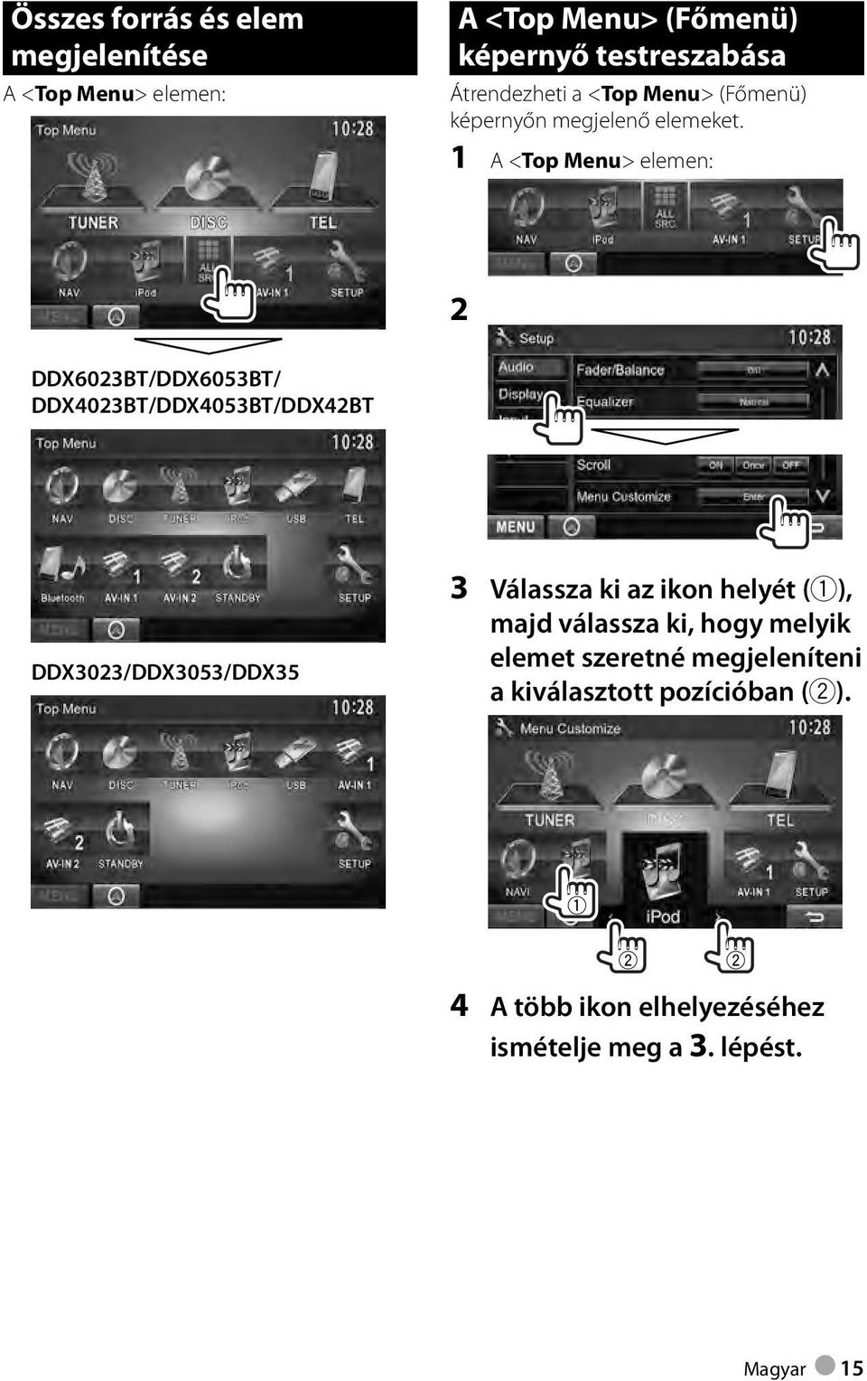 1 A <Top Menu> elemen: 2 DDX6023BT/DDX6053BT/ DDX4023BT/DDX4053BT/DDX42BT DDX3023/DDX3053/DDX35 3 Válassza ki az