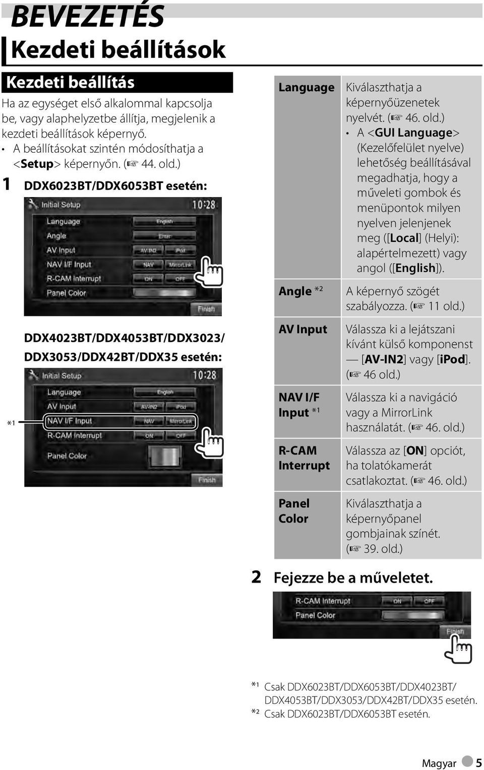 ) 1 DDX6023BT/DDX6053BT esetén: * 1 DDX4023BT/DDX4053BT/DDX3023/ DDX3053/DDX42BT/DDX35 esetén: Language Angle * 2 AV Input NAV I/F Input * 1 R-CAM Interrupt Panel Color Kiválaszthatja a