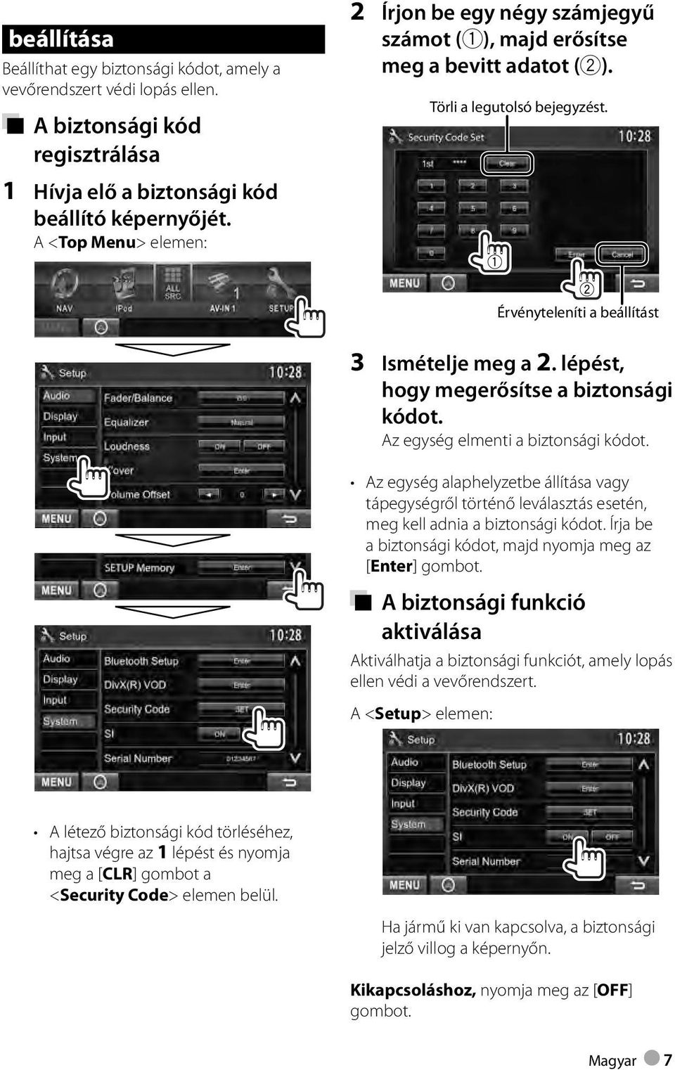 A <Top Menu> elemen: Érvényteleníti a beállítást 3 Ismételje meg a 2. lépést, hogy megerősítse a biztonsági kódot. Az egység elmenti a biztonsági kódot.