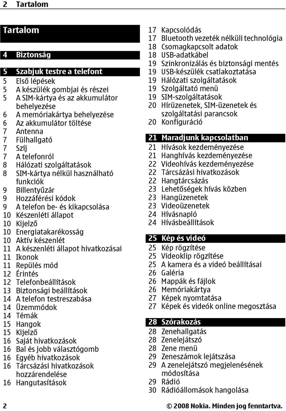 Készenléti állapot 10 Kijelző 10 Energiatakarékosság 10 Aktív készenlét 11 A készenléti állapot hivatkozásai 11 Ikonok 11 Repülés mód 12 Érintés 12 Telefonbeállítások 13 Biztonsági beállítások 14 A