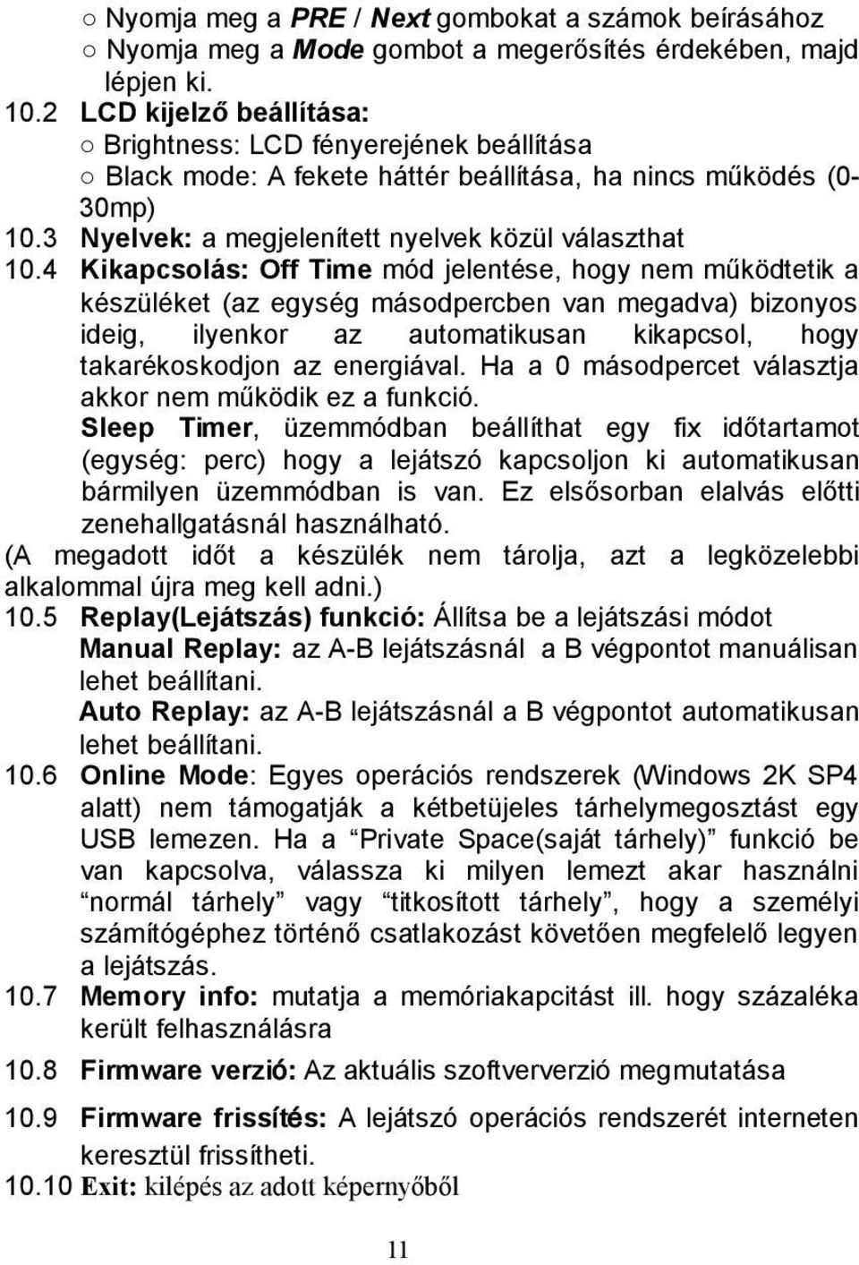 4 Kikapcsolás: Off Time mód jelentése, hogy nem működtetik a készüléket (az egység másodpercben van megadva) bizonyos ideig, ilyenkor az automatikusan kikapcsol, hogy takarékoskodjon az energiával.