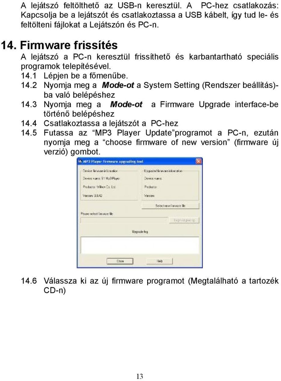 1 Lépjen be a főmenűbe. 14.2 Nyomja meg a Mode-ot a System Setting (Rendszer beállítás)- ba való belépéshez 14.