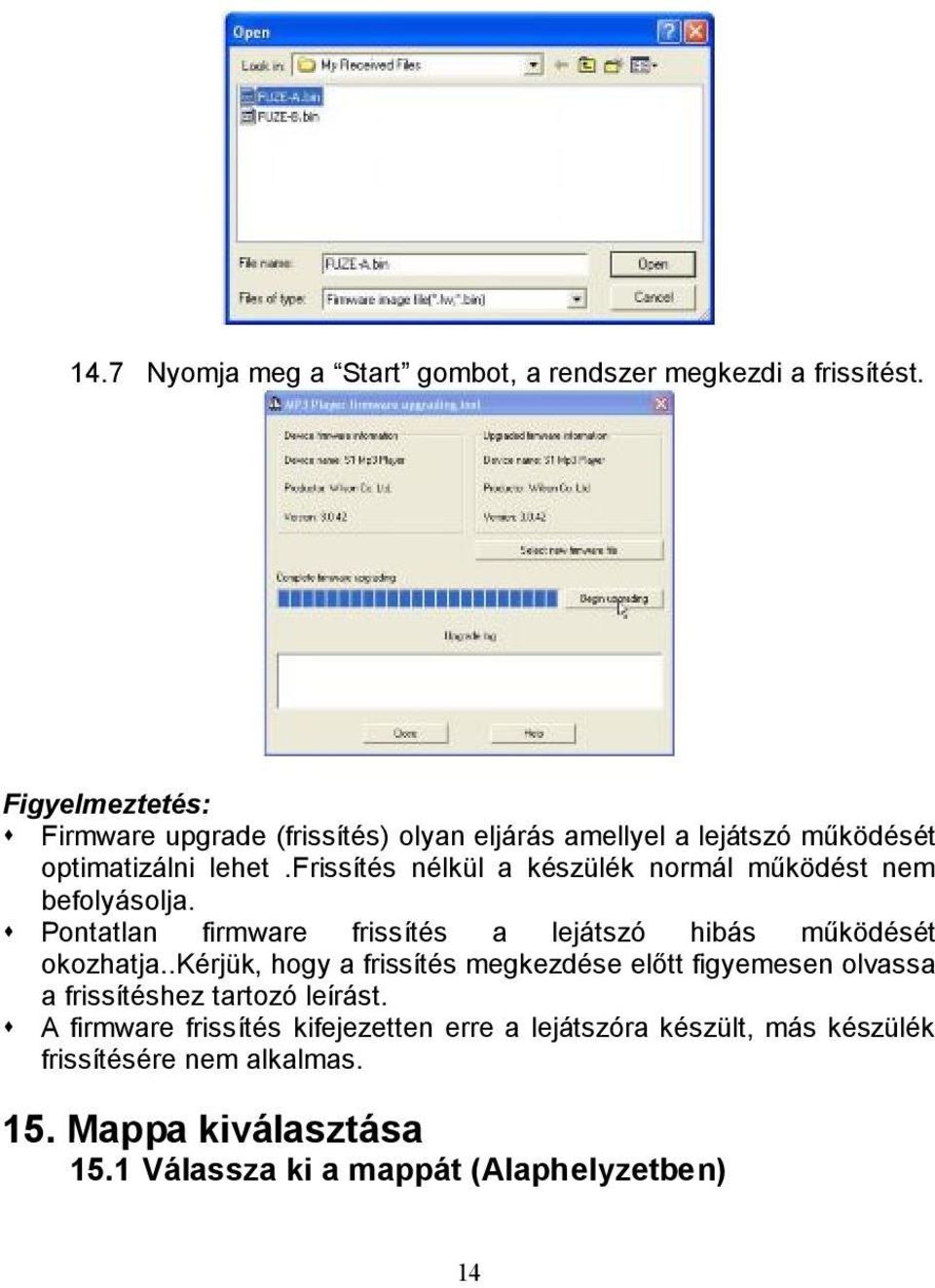 frissítés nélkül a készülék normál működést nem befolyásolja. s Pontatlan firmware frissítés a lejátszó hibás működését okozhatja.