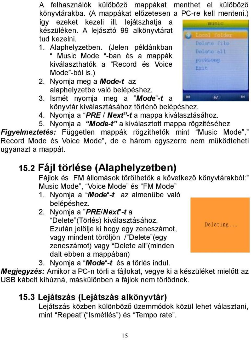 Nyomja meg a Mode-t az alaphelyzetbe való belépéshez. 3. Ismét nyomja meg a Mode -t a könyvtár kiválasztásához történő belépéshez. 4. Nyomja a PRE / Next -t a mappa kiválasztásához. 5.