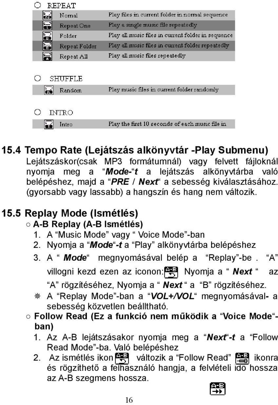 Nyomja a Mode -t a Play alkönyvtárba belépéshez 3. A Mode megnyomásával belép a Replay -be. A villogni kezd ezen az iconon: 16 Nyomja a Next az A rögzítéséhez, Nyomja a Next a B rögzítéséhez.