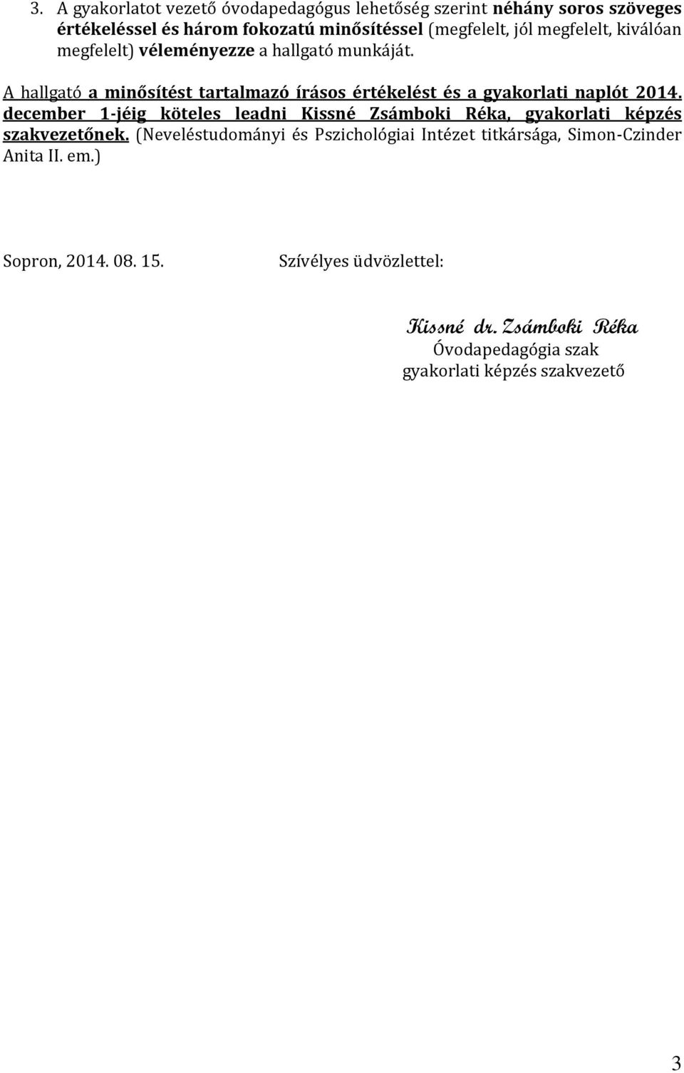 A hallgató a minősítést tartalmazó írásos értékelést és a gyakorlati naplót 2014.