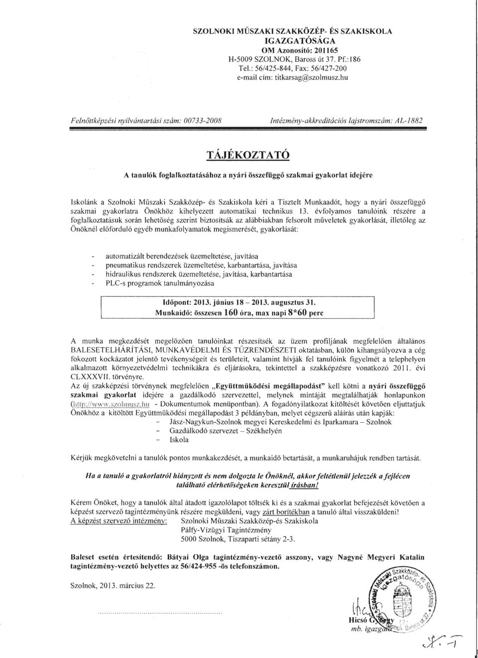 Szolnoki Műszaki Szakközép- és Szakiskola kéri a Tisztelt Munkaadót, hogy a nyári összefüggő szakmai gyakorlatra Önökhöz kihelyezett automatikai technikus 13.