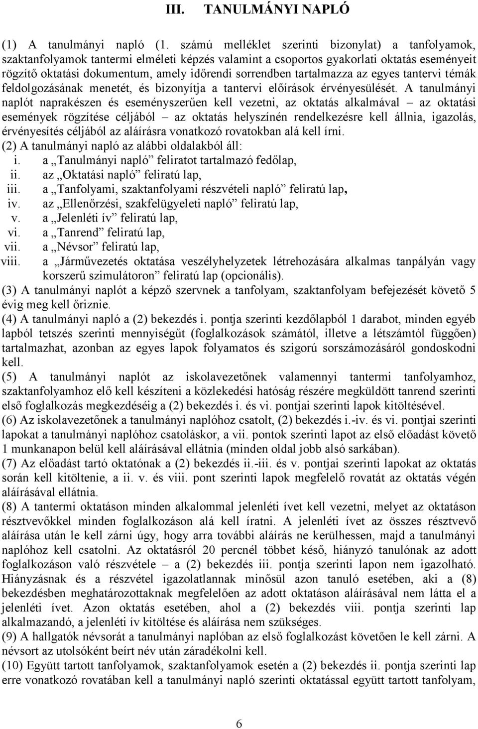 tartalmazza az egyes tantervi témák feldolgozásának menetét, és bizonyítja a tantervi előírások érvényesülését.