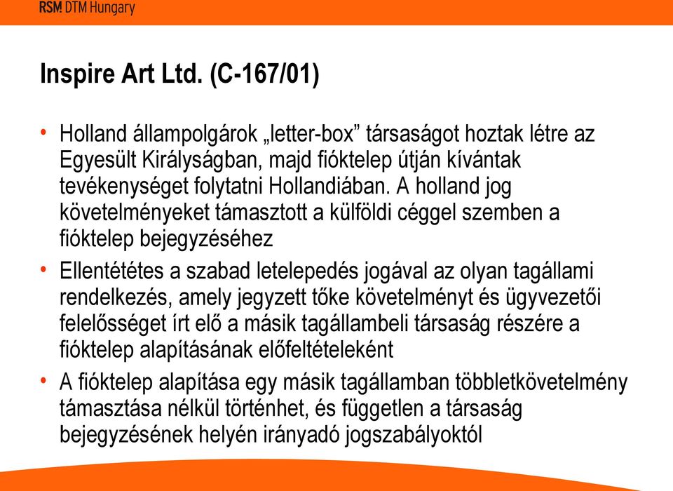 A holland jog követelményeket támasztott a külföldi céggel szemben a fióktelep bejegyzéséhez Ellentététes a szabad letelepedés jogával az olyan tagállami