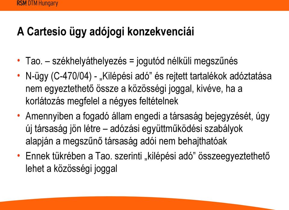 egyeztethető össze a közösségi joggal, kivéve, ha a korlátozás megfelel a négyes feltételnek Amennyiben a fogadó állam engedi