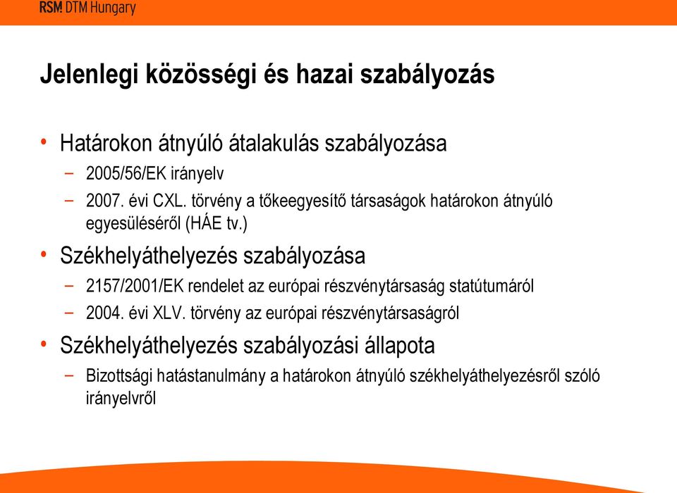 ) Székhelyáthelyezés szabályozása 2157/2001/EK rendelet az európai részvénytársaság statútumáról 2004. évi XLV.