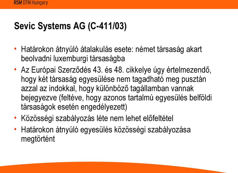 cikkelye úgy értelmezendő, hogy két társaság egyesülése nem tagadható meg pusztán azzal az indokkal, hogy különböző