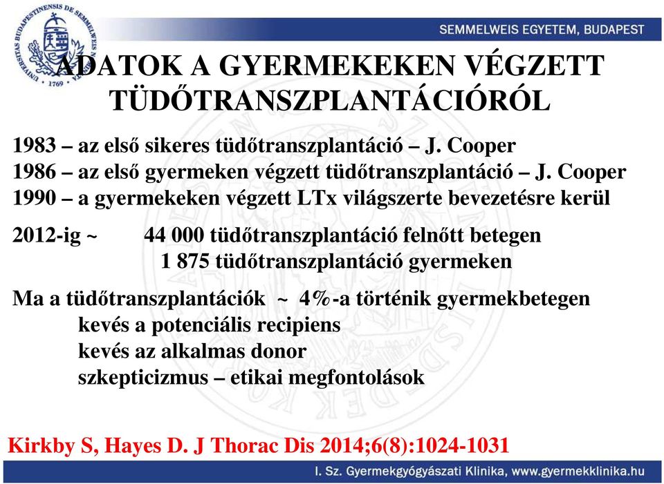 Cooper 1990 a gyermekeken végzett LTx világszerte bevezetésre kerül 2012-ig ~ 44 000 tüdőtranszplantáció felnőtt betegen 1 875