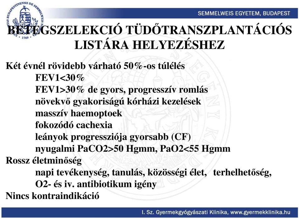 fokozódó cachexia leányok progressziója gyorsabb (CF) nyugalmi PaCO2>50 Hgmm, PaO2<55 Hgmm Rossz