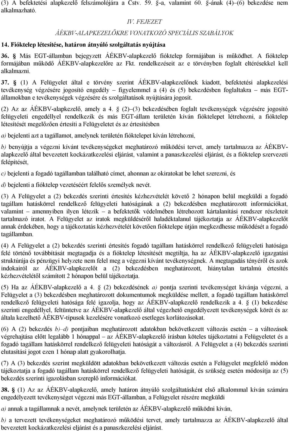 rendelkezéseit az e törvényben foglalt eltérésekkel kell alkalmazni. 37.