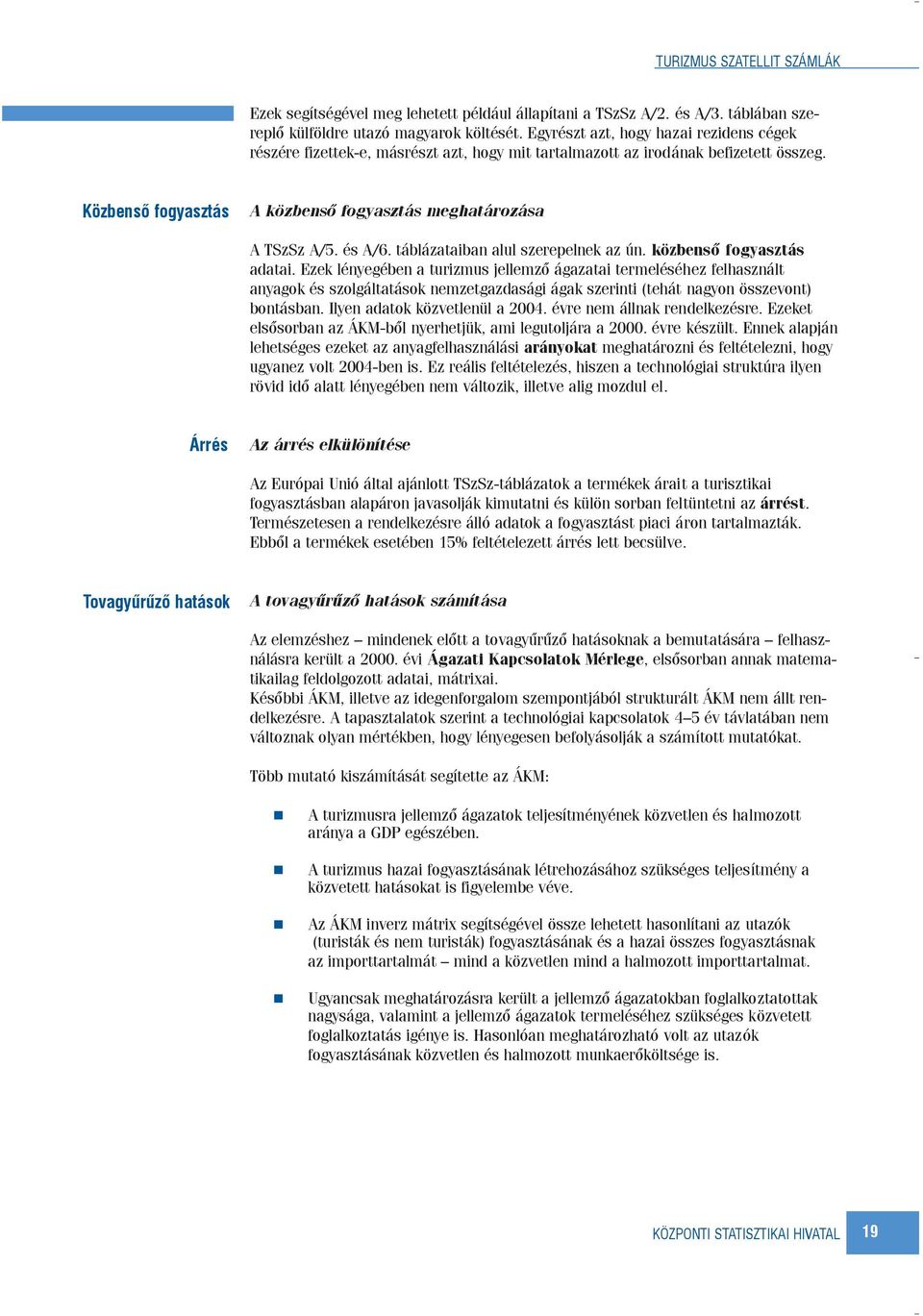 és A/6. táblázataiban alul szerepelnek az ún. közbensõ fogyasztás adatai.