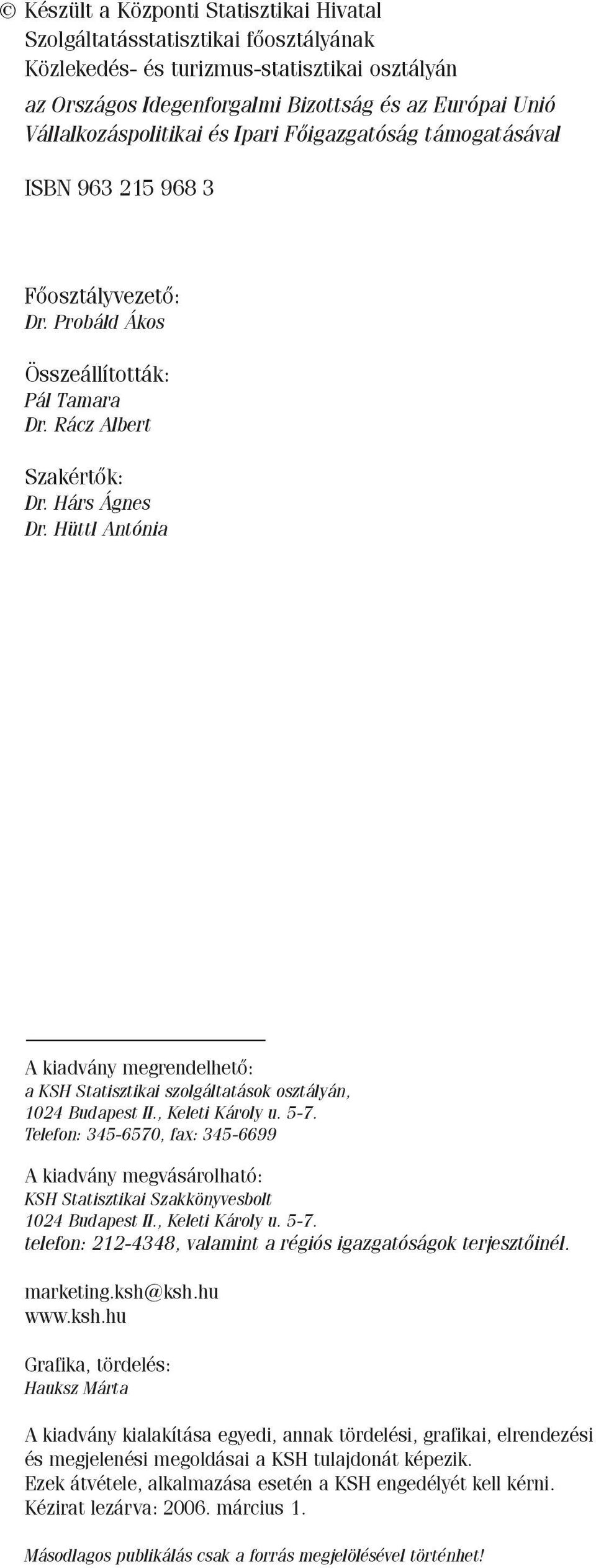 Hüttl Antónia A kiadvány megrendelhetõ: a KSH Statisztikai szolgáltatások osztályán, 1024 Budapest II., Keleti Károly u. 5-7.