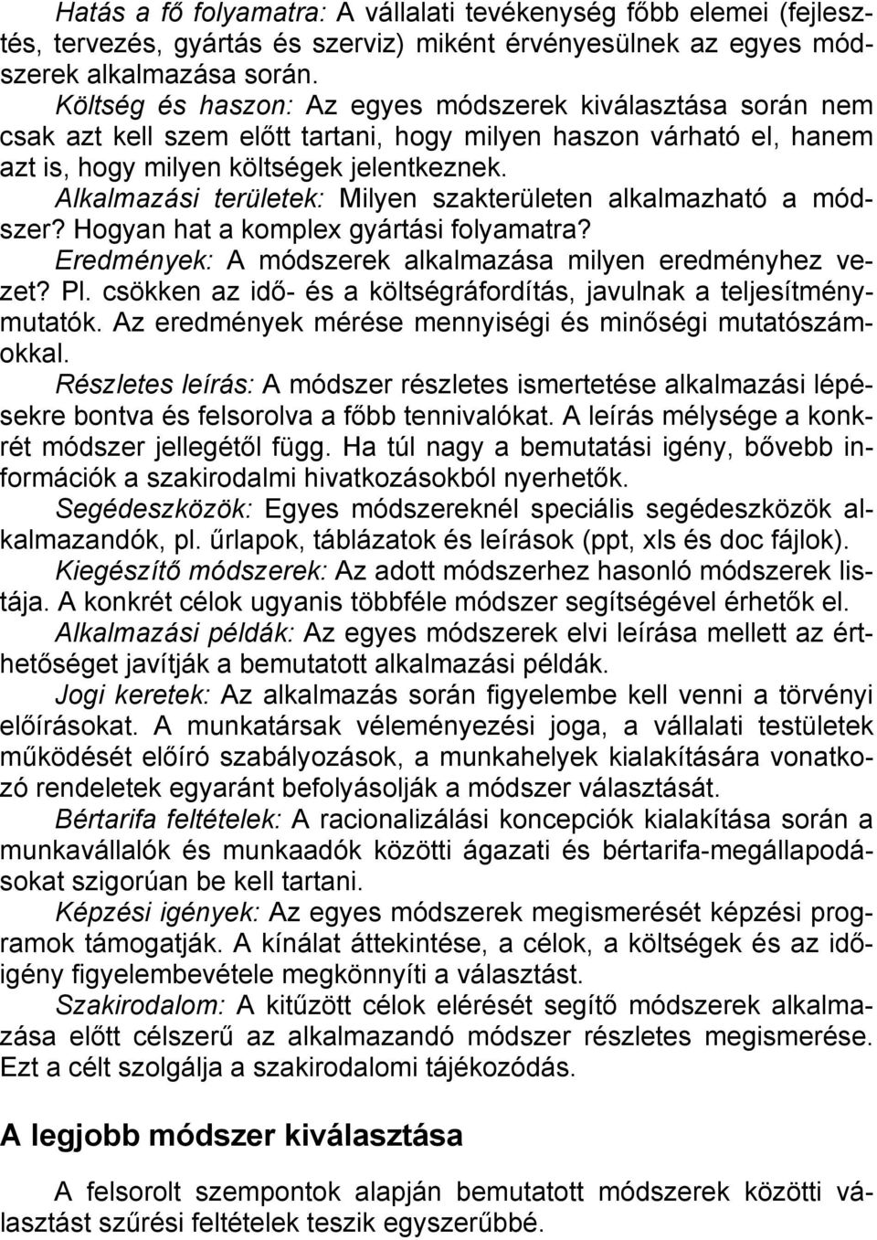 Alkalmazási területek: Milyen szakterületen alkalmazható a módszer? Hogyan hat a komplex gyártási folyamatra? Eredmények: A módszerek alkalmazása milyen eredményhez vezet? Pl.