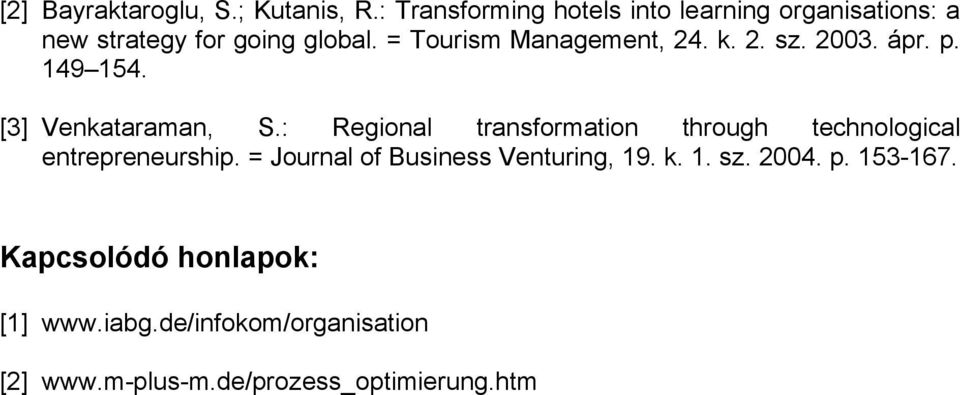 = Tourism Management, 24. k. 2. sz. 2003. ápr. p. 149 154. [3] Venkataraman, S.