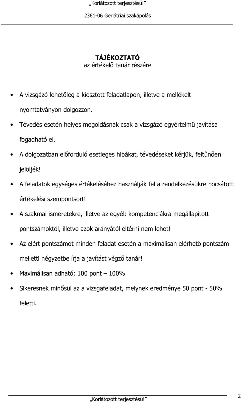 A feladatok egységes értékeléséhez használják fel a rendelkezésükre bocsátott értékelési szempontsort!