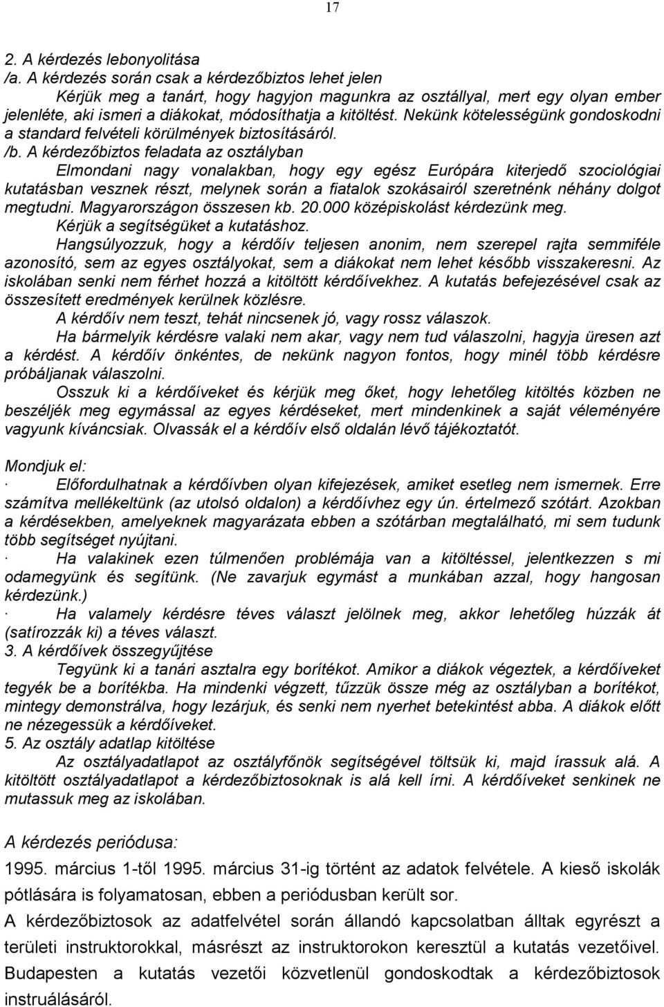 Nekünk kötelességünk gondoskodni a standard felvételi körülmények biztosításáról. /b.