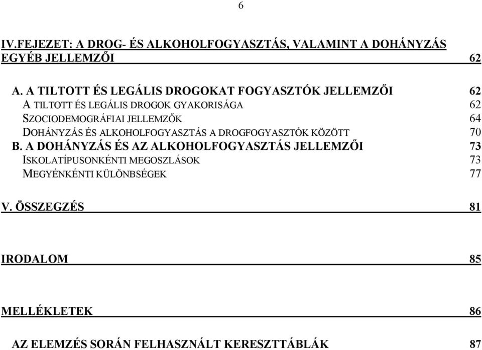 JELLEMZŐK 64 DOHÁNYZÁS ÉS ALKOHOLFOGYASZTÁS A DROGFOGYASZTÓK KÖZÖTT 70 B.