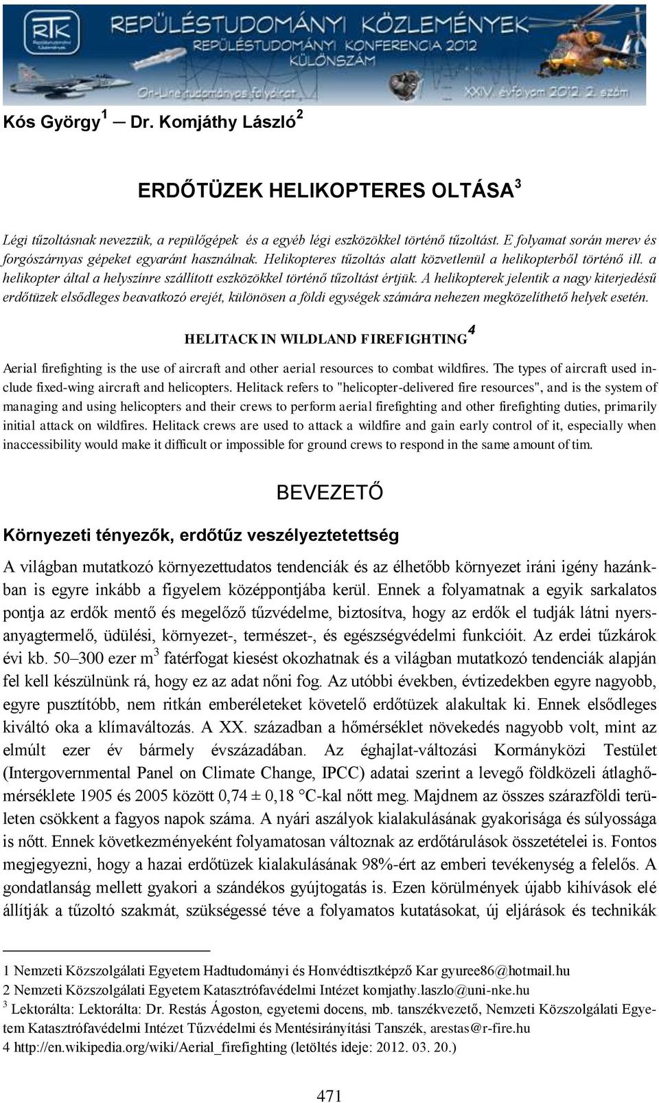 a helikopter által a helyszínre szállított eszközökkel történő tűzoltást értjük.