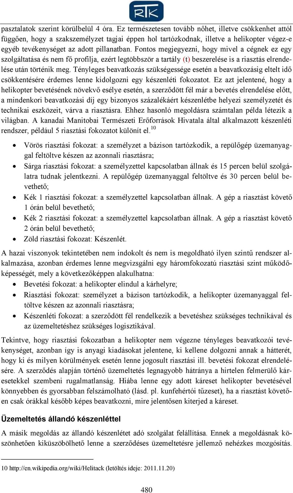 Fontos megjegyezni, hogy mivel a cégnek ez egy szolgáltatása és nem fő profilja, ezért legtöbbször a tartály (t) beszerelése is a riasztás elrendelése után történik meg.