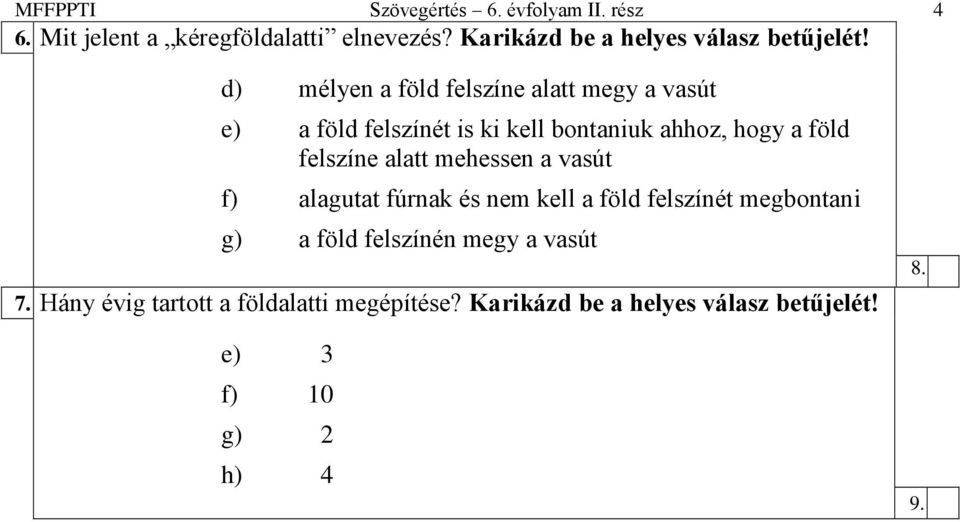 d) mélyen a föld felszíne alatt megy a vasút e) a föld felszínét is ki kell bontaniuk ahhoz, hogy a föld felszíne