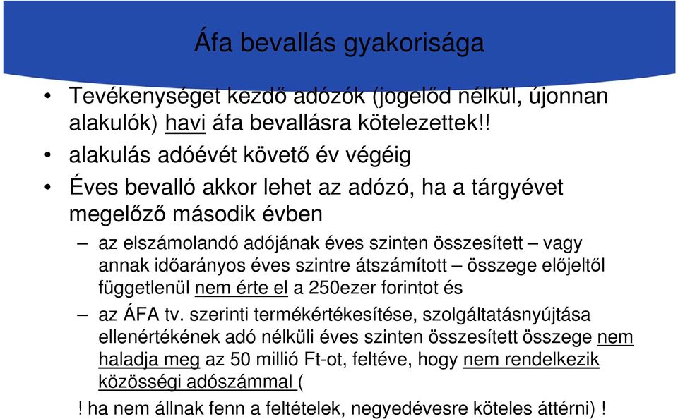 annak időarányos éves szintre átszámított összege előjeltől függetlenül nem érte el a 250ezer forintot és az ÁFA tv.