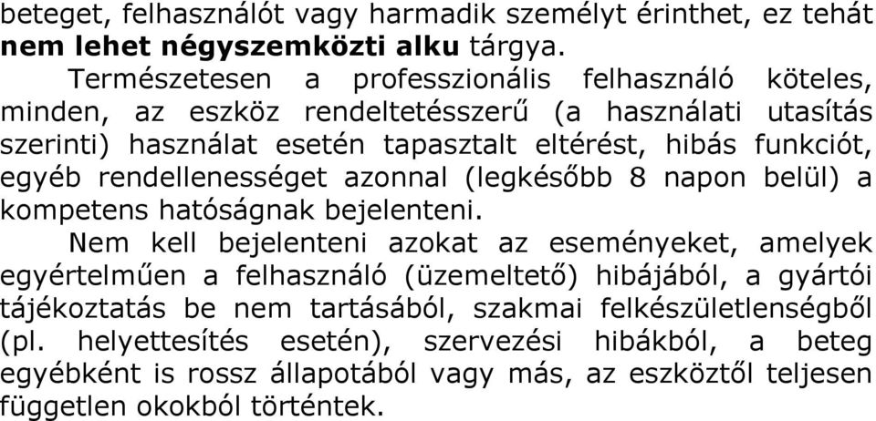 funkciót, egyéb rendellenességet azonnal (legkésőbb 8 napon belül) a kompetens hatóságnak bejelenteni.